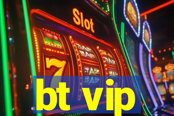 bt vip